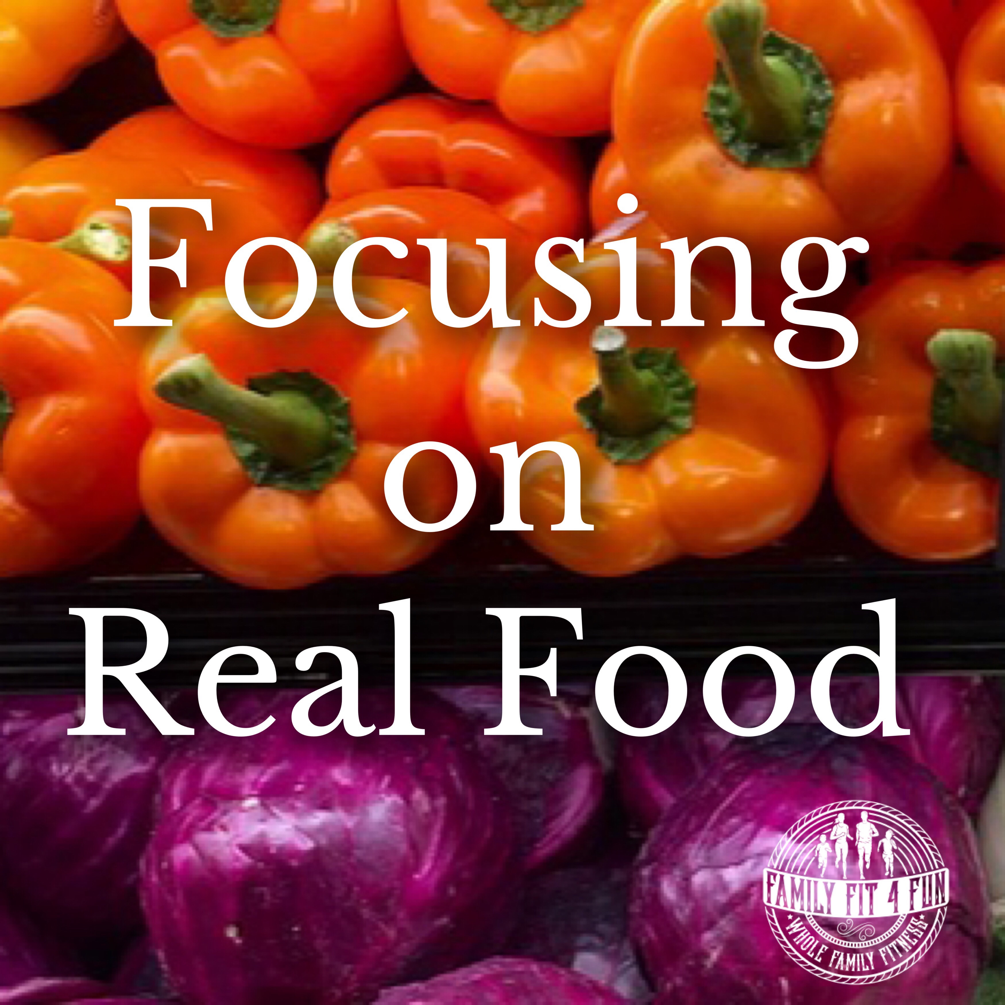 Focusing on Real Food