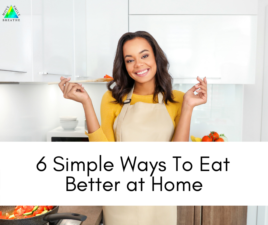 6 Simple Ways To Eat Better at Home