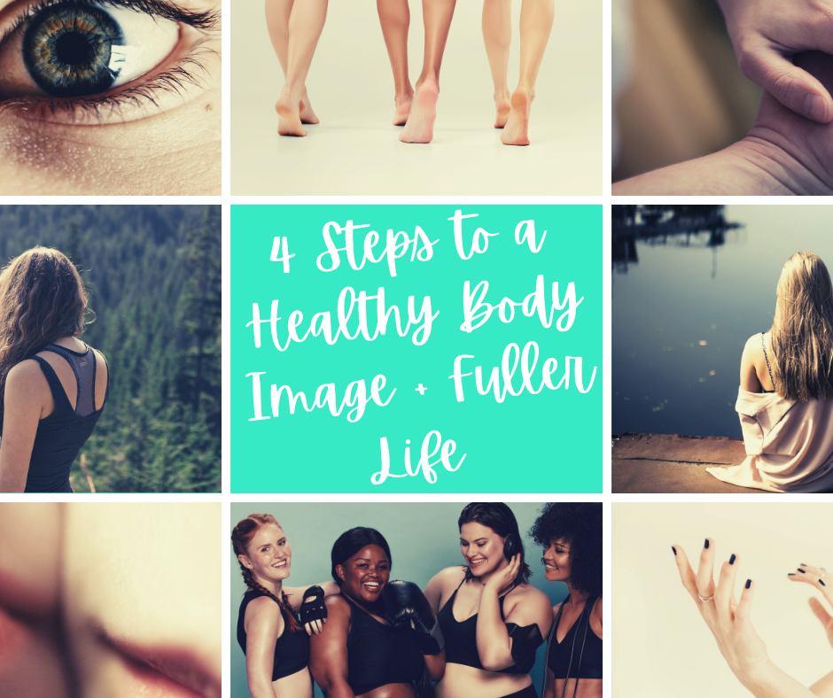 4 Steps To A Healthy Body Image + Fuller Life