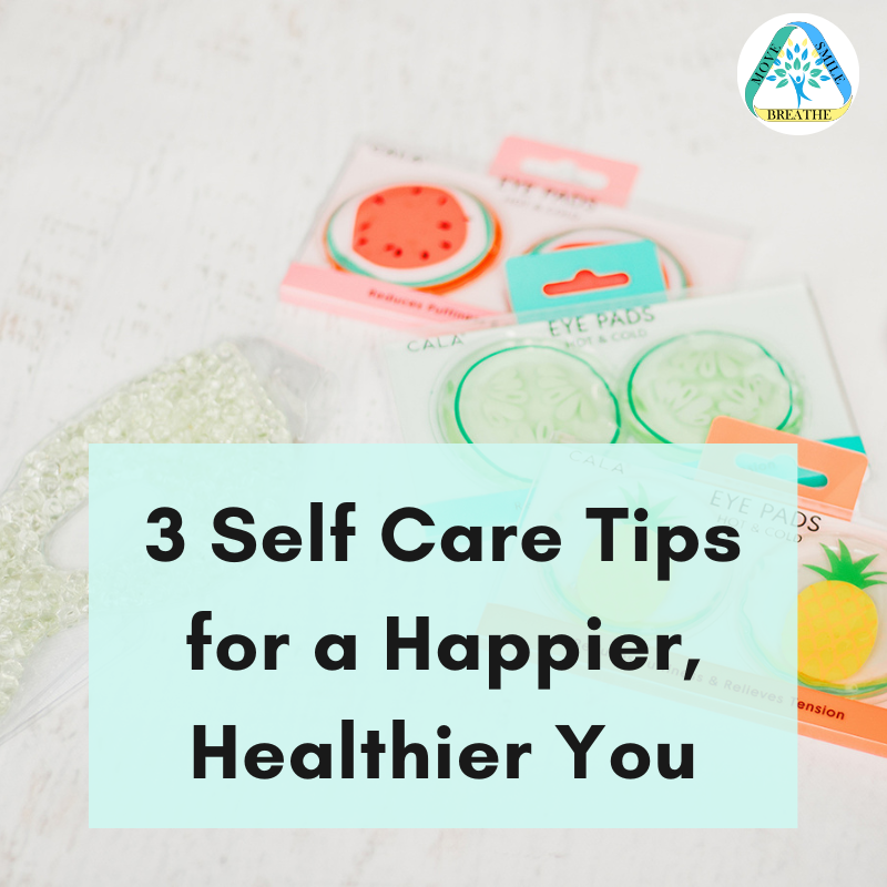 3 Self Care Tips for a Happier, Healthier You